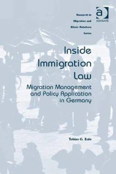 Hardcover Inside Immigration Law: Migration Management and Policy Application in Germany Book