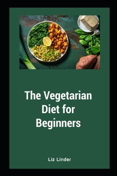 Paperback The Vegetarian Diet for Beginners: Vegetarian Diet for Healthy Heart Book