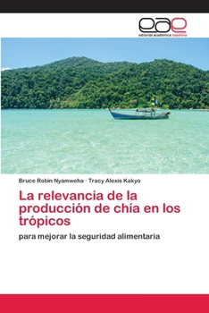 La relevancia de la producción de chía en los trópicos: para mejorar la seguridad alimentaria