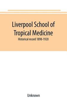 Liverpool School of Tropical Medicine: historical record 1898-1920