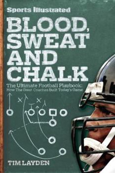 Paperback Sports Illustrated Blood, Sweat and Chalk: The Ultimate Football Playbook: How the Great Coaches Built Today's Game Book