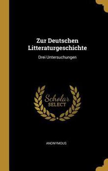 Hardcover Zur Deutschen Litteraturgeschichte: Drei Untersuchungen [German] Book