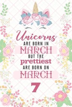Paperback Unicorns Are Born In March But The Prettiest Are Born On March 7: Cute Blank Lined Notebook Gift for Girls and Birthday Card Alternative for Daughter Book