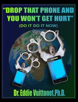 Paperback Drop That Phone and you Won't Get Hurt: "Do it...Do it Now!" Book