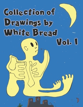 Paperback Collection Of Drawings by White Bread - Vol 1: Surreal Encounters of the Unconscious Mind Book