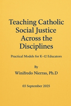 Paperback Teaching Catholic Social Justice Across the Disciplines: Practical Models for K-12 Educators Book