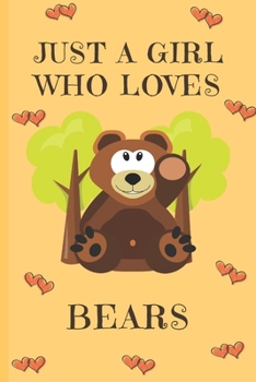 Just A Girl Who Loves Bears: Bear Gifts: Cute Novelty Notebook Gift: Lined Paper Paperback Journal