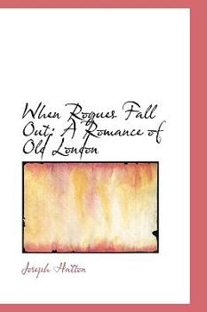 When Rogues Fall Out : A Romance of Old London