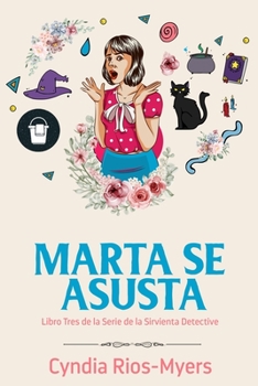 Paperback Marta Se Asusta: Libro Tres de la Serie de la Sirvienta Detective [Spanish] Book