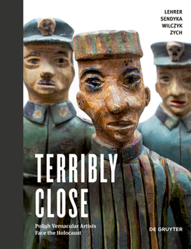 Hardcover Terribly Close: Polish Vernacular Artists Face the Holocaust Book