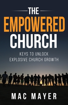 Paperback The Empowered Church: Keys to Unlock Explosive Church Growth! Book
