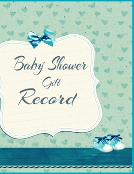 Baby Shower Gift Record: Baby Shower Gift Record.  Gift Record Keeper. Gift Tracker Notebook .Gift Tracker Journal. Keepsake for Baby Shower