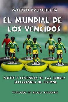 Paperback El Mundial de Los Vencidos: Mitos Y Leyendas de Las Peores Selecciones de Fútbol [Spanish] Book