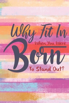 Paperback Why Fit In: Lined Journal/Notebook - With Motivational Quotes In Each Page - Amazing Present For A Loved One. Book