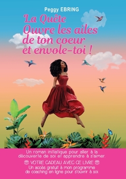 Paperback La Quête: Ouvre les ailes de ton coeur et envole-toi ! [French] Book