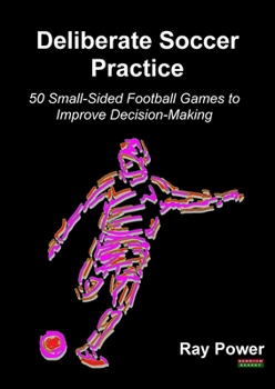Paperback Deliberate Soccer Practice: 50 Small-Sided Football Games to Improve Decision-Making Book