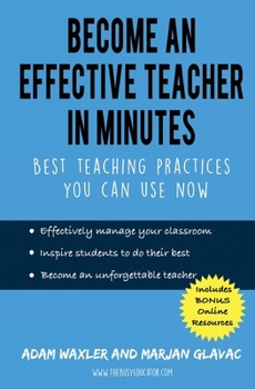 Paperback Become an Effective Teacher in Minutes: Best Teaching Practices You Can Use Now Book