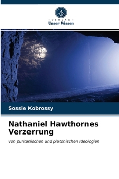 Nathaniel Hawthornes Verzerrung: von puritanischen und platonischen Ideologien