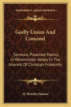 Paperback Godly Union And Concord: Sermons Preached Mainly In Westminster Abbey In The Interest Of Christian Fraternity Book