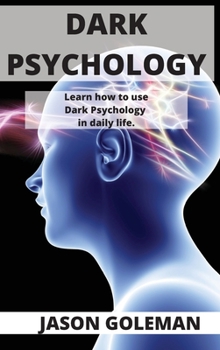 Hardcover Dark Psychology: Learn how to use Dark Psychology in daily life. Book