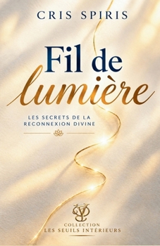 Paperback Fil de Lumiere: Les secrets de la reconnexion divine [French] Book