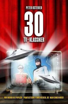 Paperback 30 TV-Klassiker - Von obskur bis populär: Phantastische Fernsehserien, die man kennen muss! [German] Book