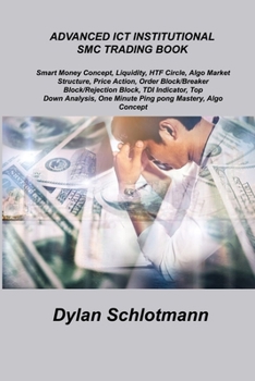 Paperback Advanced Ict Institutional Smc Trading Book: Smart Money Concept, Liquidity, HTF Circle, Algo Market Structure, Price Action, Order Block/Breaker Bloc Book