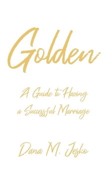 Paperback Golden: A Guide to Having a Successful Marriage Book