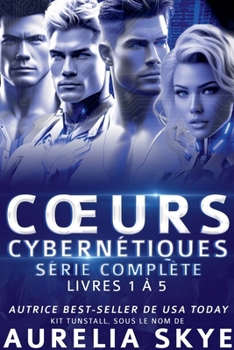 Coeurs Cybernétiques: Série Complète (Cybernetic Hearts) (French Edition)
