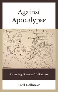Hardcover Against Apocalypse: Recovering Humanity's Wholeness Book