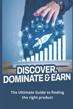 Paperback Discover Dominate & Earn: The Ultimate Guide to finding the right product Book