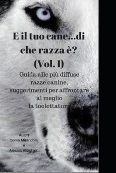Paperback E il tuo cane...di che razza è?: Guida alle più diffuse razze canine, suggerimenti per affrontare al meglio la toelettatura [Italian] Book