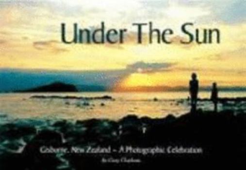 Paperback Under The Sun (Gisborne, New Zealand~A Photographic Celebration) Book