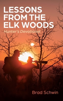 Paperback Lessons from the Elk Woods: Hunter's Devotional Book