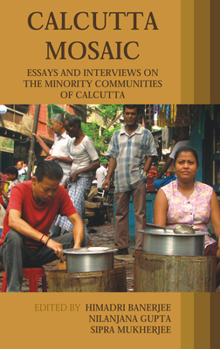 Hardcover Calcutta Mosaic: Essays and Interviews on the Minority Communities of Calcutta Book