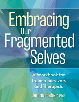 Paperback Embracing Our Fragmented Selves: A Workbook for Trauma Survivors and Therapists Book