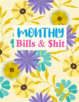 Paperback Monthly Bills & $hit: Nifty Expense Finance Budget By A Year Monthly Weekly & Daily Bill Budgeting Planner And Organizer Tracker Workbook Jo Book