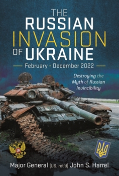 Hardcover The Russian Invasion of Ukraine, February - December 2022: Destroying the Myth of Russian Invincibility Book