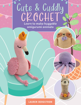 Paperback Cute & Cuddly Crochet: Learn to Make Huggable Amigurumi Animals Book