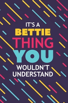 Paperback It's a Bettie Thing You Wouldn't Understand: Lined Notebook / Journal Gift, 120 Pages, 6x9, Soft Cover, Glossy Finish Book