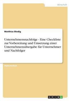 Paperback Unternehmensnachfolge - Eine Checkliste zur Vorbereitung und Umsetzung einer Unternehmensübergabe für Unternehmer und Nachfolger [German] Book