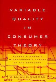 Paperback Variable Quality in Consumer Theory: Towards a Dynamic Microeconomic Theory of the Consumer Book