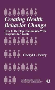 Hardcover Creating Health Behavior Change: How to Develop Community-Wide Programs for Youth Book