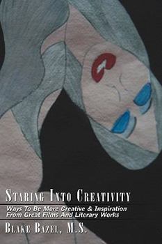 Paperback Staring Into Creativity: Ways To Be More Creative & Inspiration From Great Films And Literary Works Book