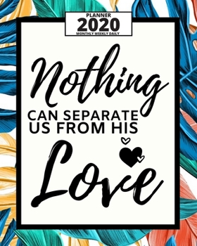 Nothing Can Separate Us From His Love: 2020 Planner For Christian, 1-Year Daily, Weekly And Monthly Organizer With Calendar, Great Gift For Women Christmas Or Birthday(8" x 10")