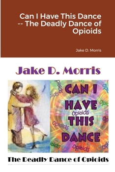 Paperback Can I Have This Dance -- The Deadly Dance of Opioids Book