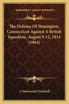 Paperback The Defense of Stonington, Connecticut Against a British Squadron, August 9-12, 1814 (1864) Book