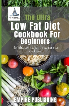 Paperback The Ultra Low Fat Diet Cookbook For Beginners: The Ultimate Guide To Low Fat Diet Cookbook Book