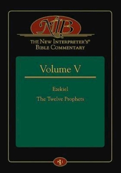 The New Interpreter's® Bible Commentary Volume V: Ezekiel, The Twelve Prophets - Book #5 of the New Interpreter's Bible Commentary - 10 Volume Set