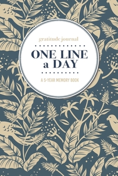 Gratitude Journal One Line a Day A 5-Year Memory Book: 5-Year Gratitude Journal 5-Year Diary Floral Notebook for Keepsake Memories and Journaling